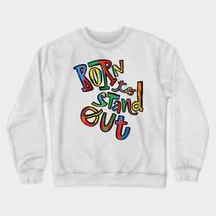 Born to stand out Crewneck Sweatshirt